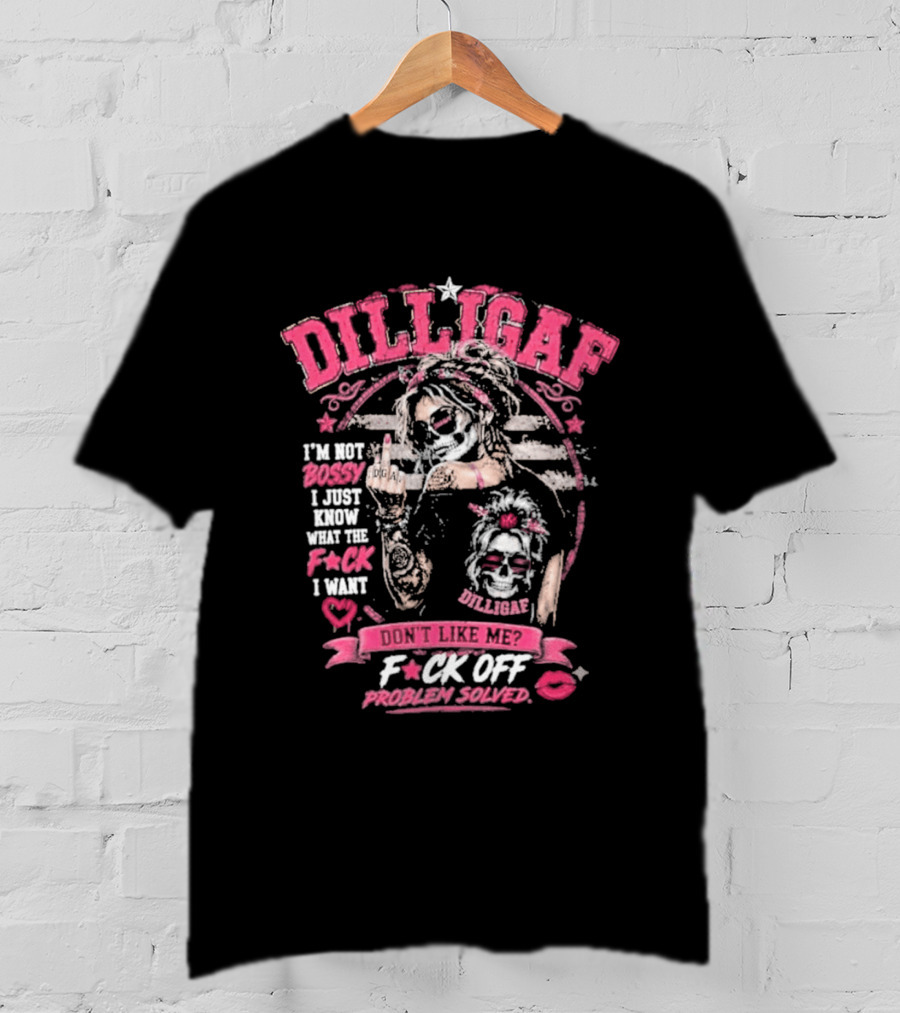 Dilligaf Girl I'm Not Bossy F*ck Off Problem Solver T-Shirt