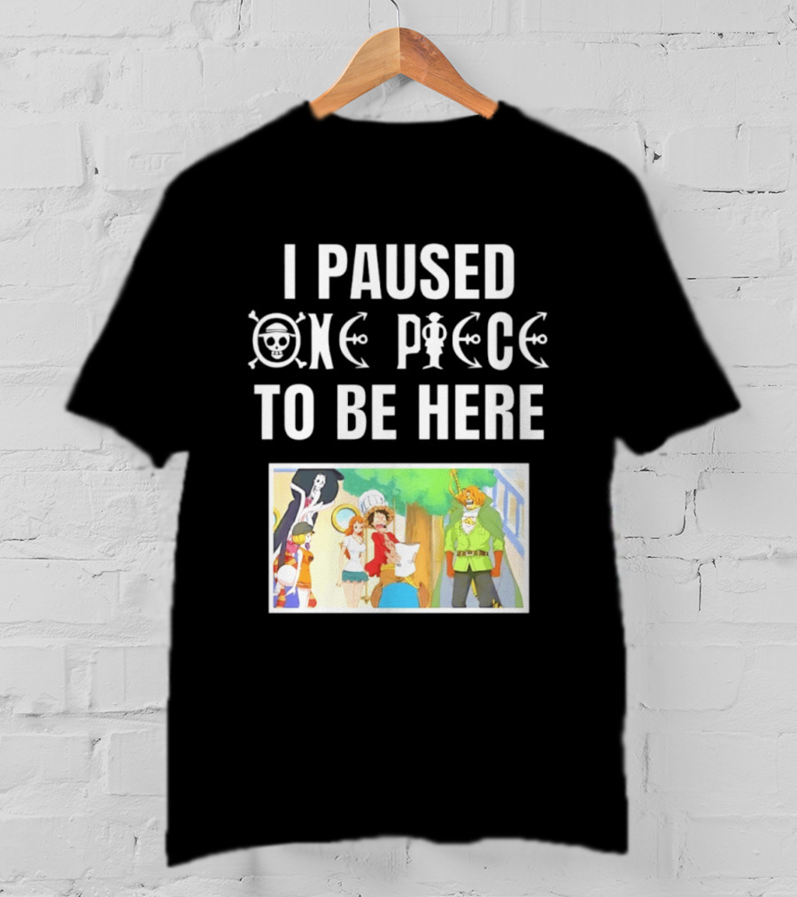 I Paused One Piece To Be Here Luffy Pirates Anime Fans T-Shirt