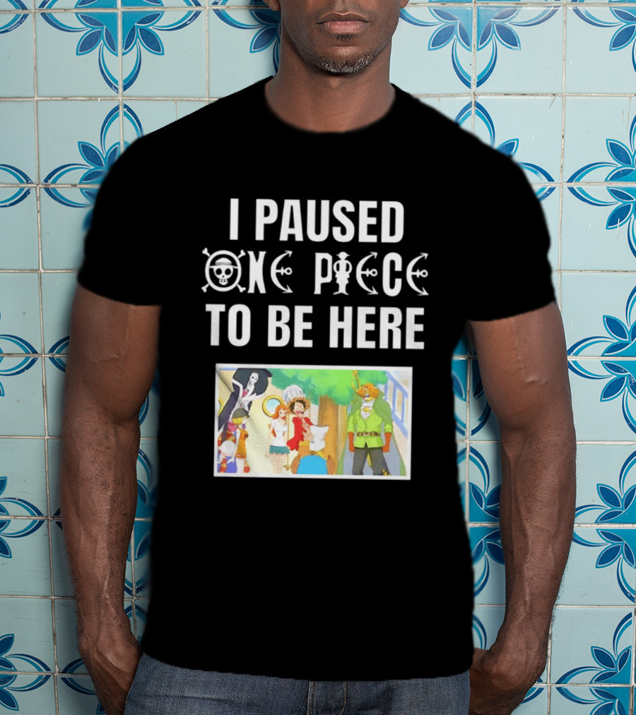I Paused One Piece To Be Here Luffy Pirates Anime Fans T-Shirt