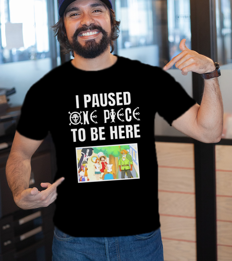 I Paused One Piece To Be Here Luffy Pirates Anime Fans T-Shirt