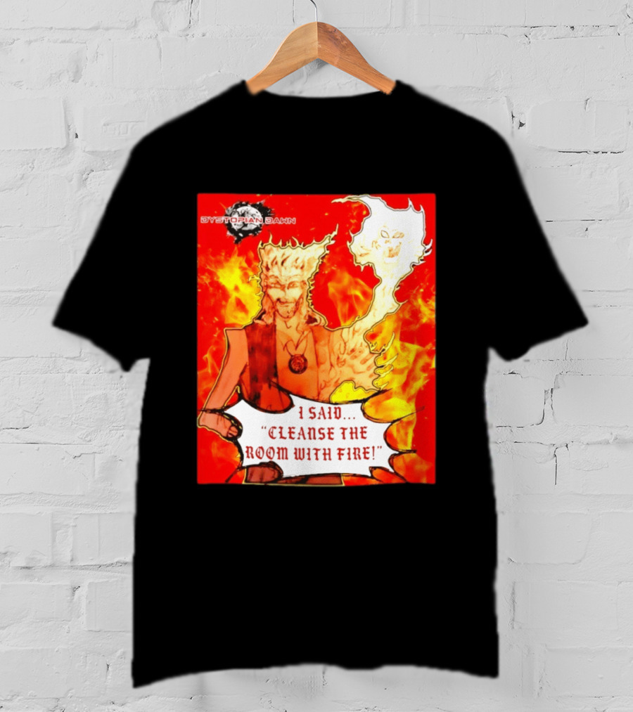 Dystopian Dawn I Said Cleanse The Room With Fire Fiery Character And Ghostly Flame T-Shirt