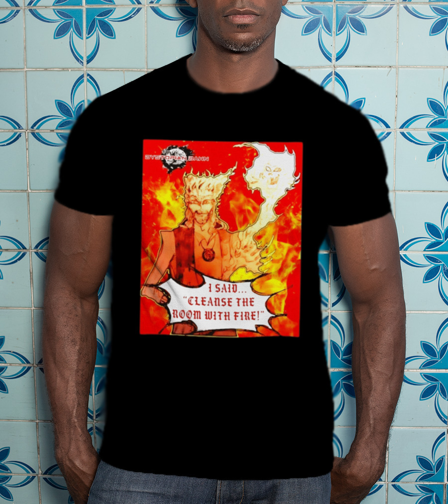 Dystopian Dawn I Said Cleanse The Room With Fire Fiery Character And Ghostly Flame T-Shirt