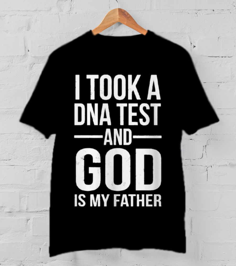 I Took A DNA Test And God Is My Father T-Shirt