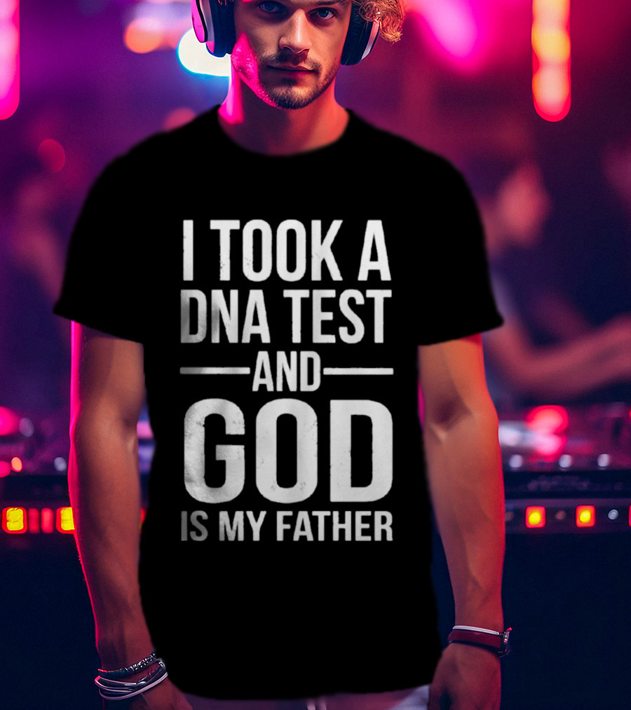 I Took A DNA Test And God Is My Father T-Shirt