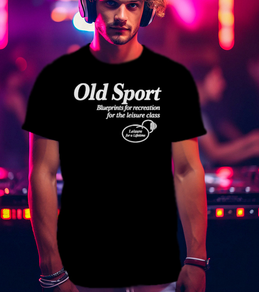 Old Sport Blueprints For Recreation Leisure Class Lifestyle T-Shirt