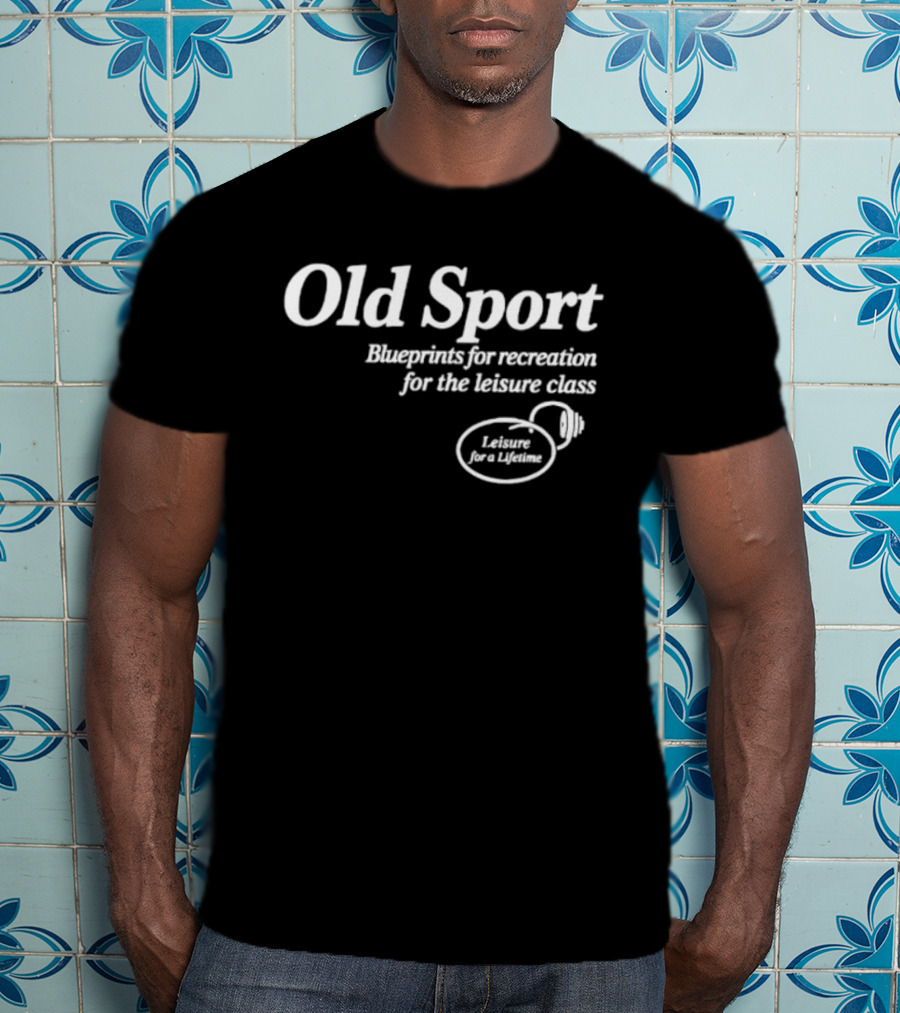 Old Sport Blueprints For Recreation Leisure Class Lifestyle T-Shirt