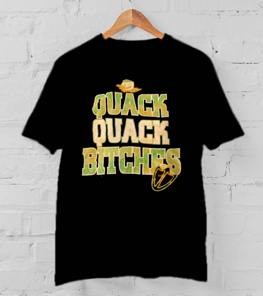 Quack Quack Bitches Oregon Ducks Fan T-Shirt