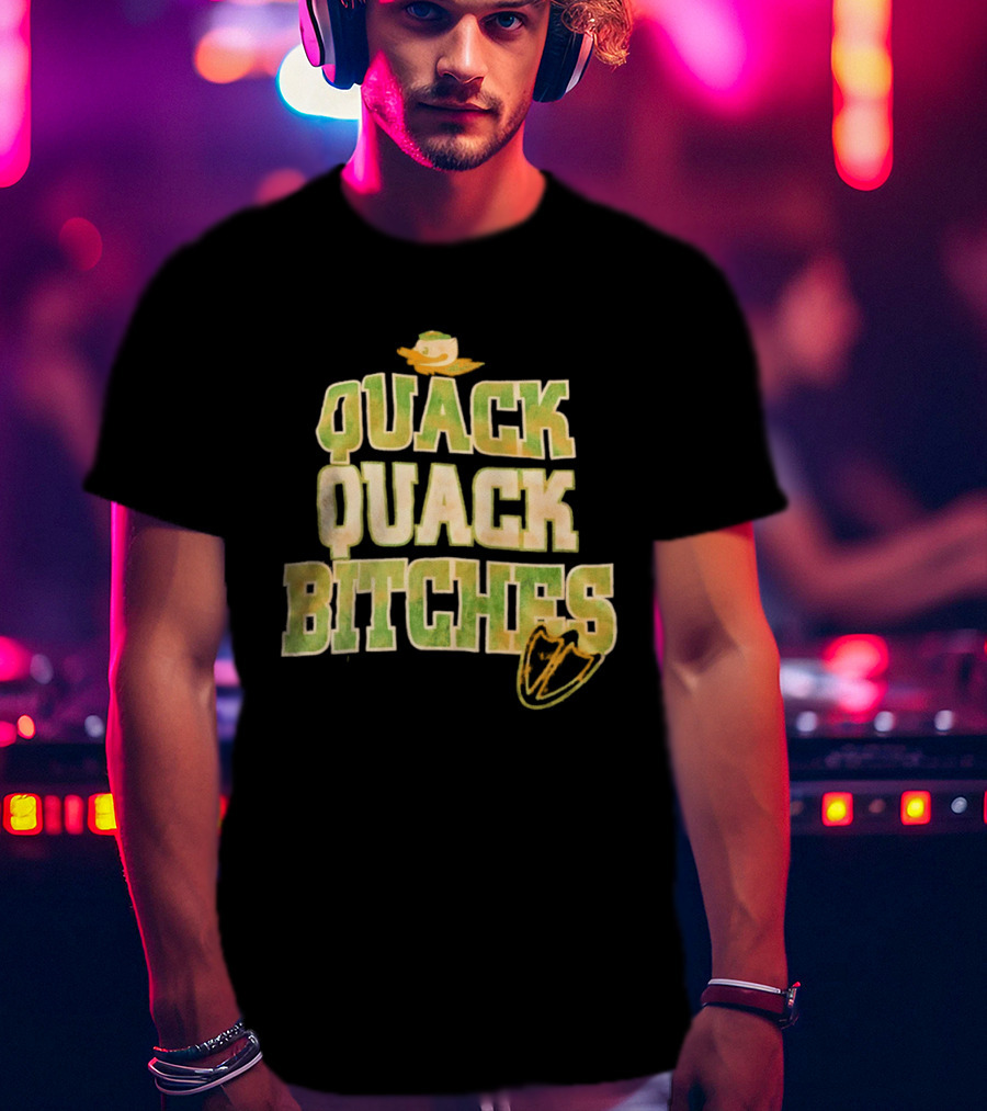 Quack Quack Bitches Oregon Ducks Fan T-Shirt
