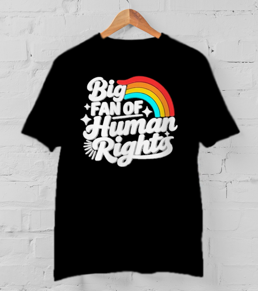 Big Fan Of Human Rights Rainbow Equality Celebration T-Shirt