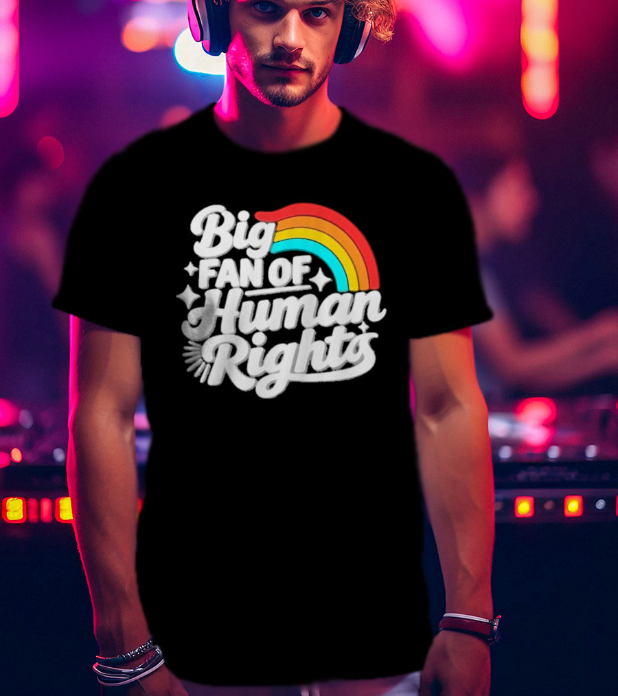 Big Fan Of Human Rights Rainbow Equality Celebration T-Shirt