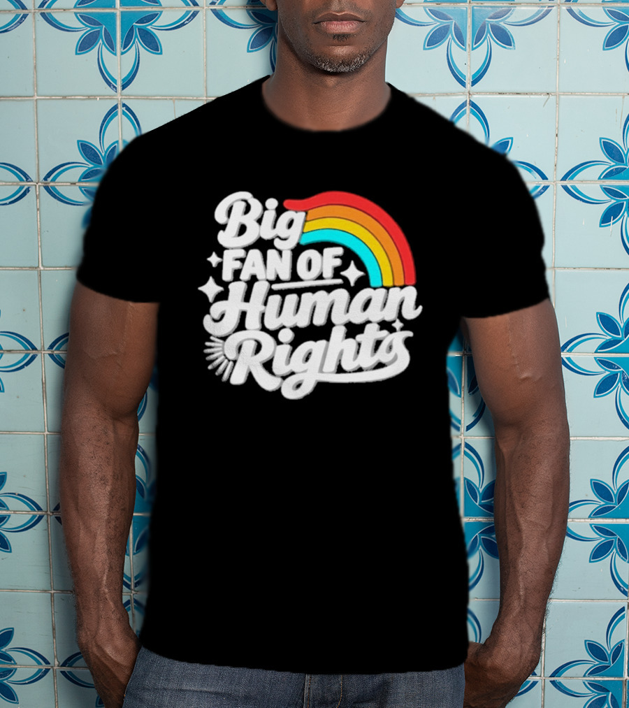 Big Fan Of Human Rights Rainbow Equality Celebration T-Shirt