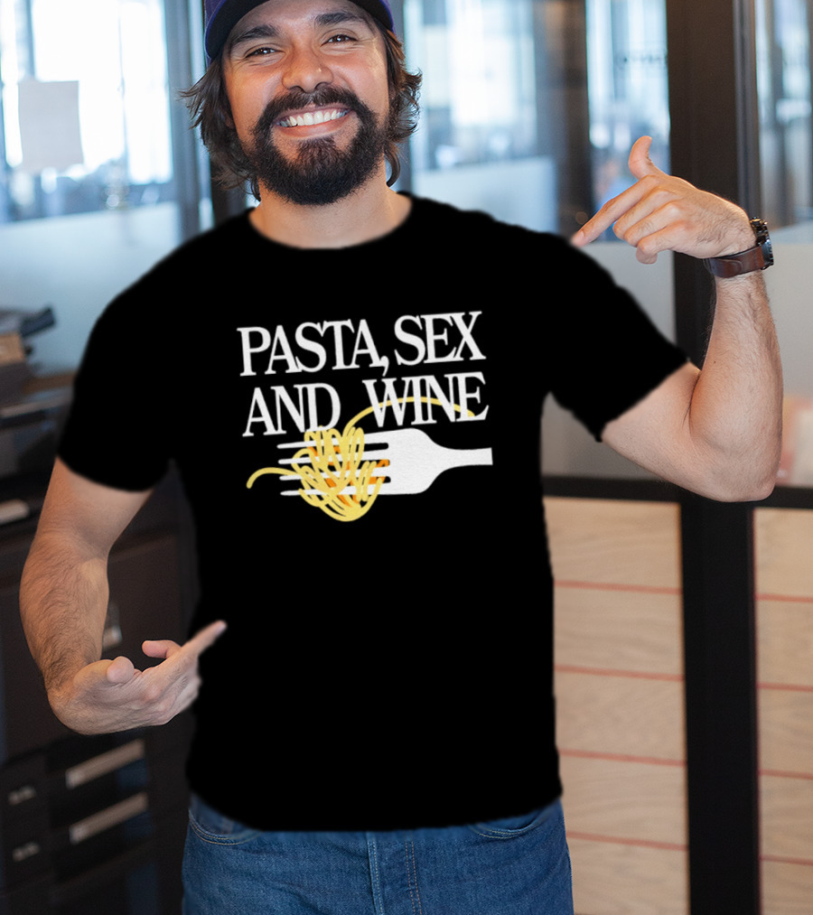 Pasta Sex And Wine Spicy Thoughts Foodie Fun T-Shirt