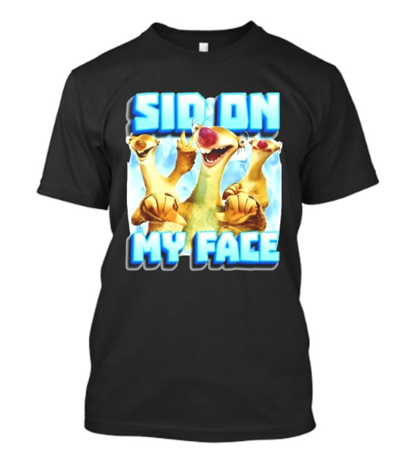 Sid On My Face Ice Age Sid Character Fan Humor T-Shirt
