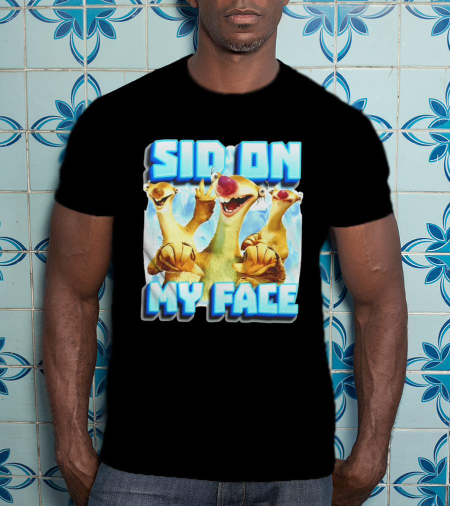 Sid On My Face Ice Age Sid Character Fan Humor T-Shirt