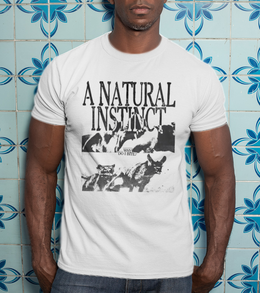 A Natural Instinct Why Do I Bite Animal Behavior T-Shirt