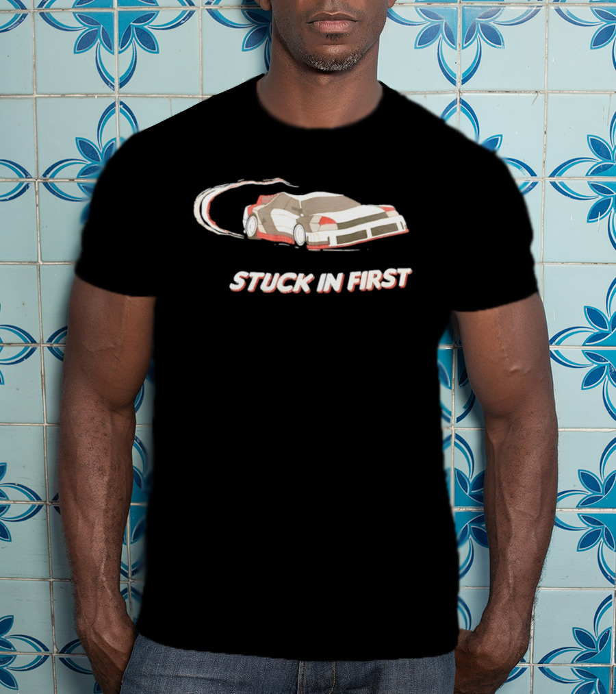 Stuck In First Racing Car Drift T-Shirt