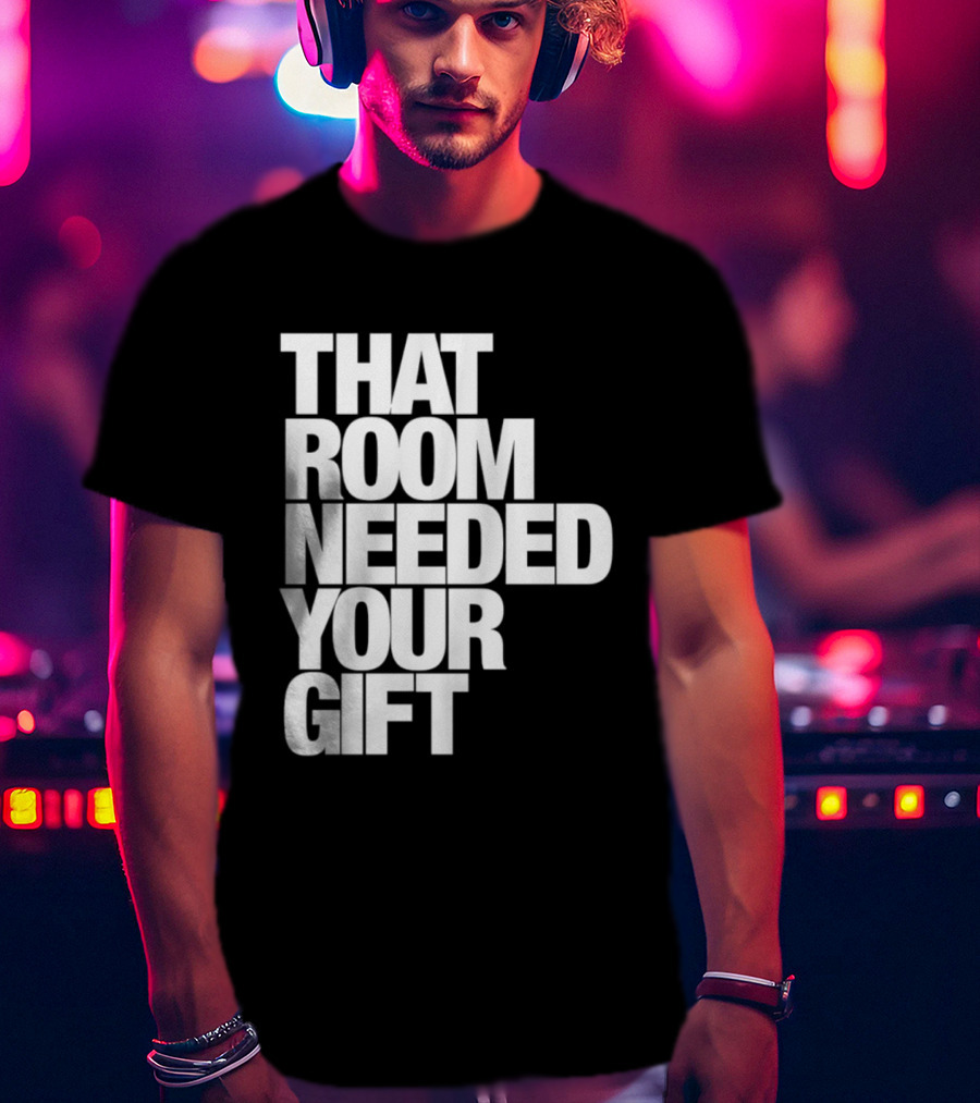 That Room Needed Your T-Shirt
