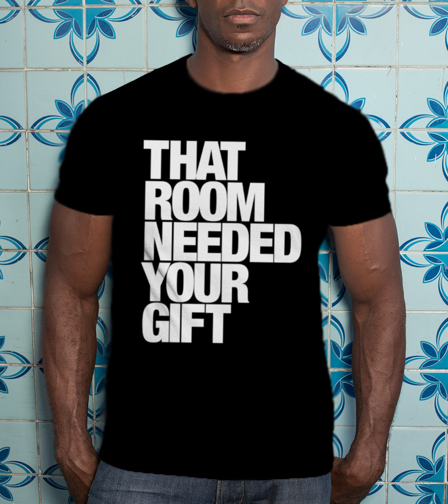 That Room Needed Your T-Shirt