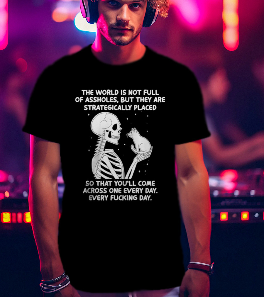 The World Is Not Full Of Assholes Skeleton Holding Rat So That You'll Come Across One Every Day T-Shirt