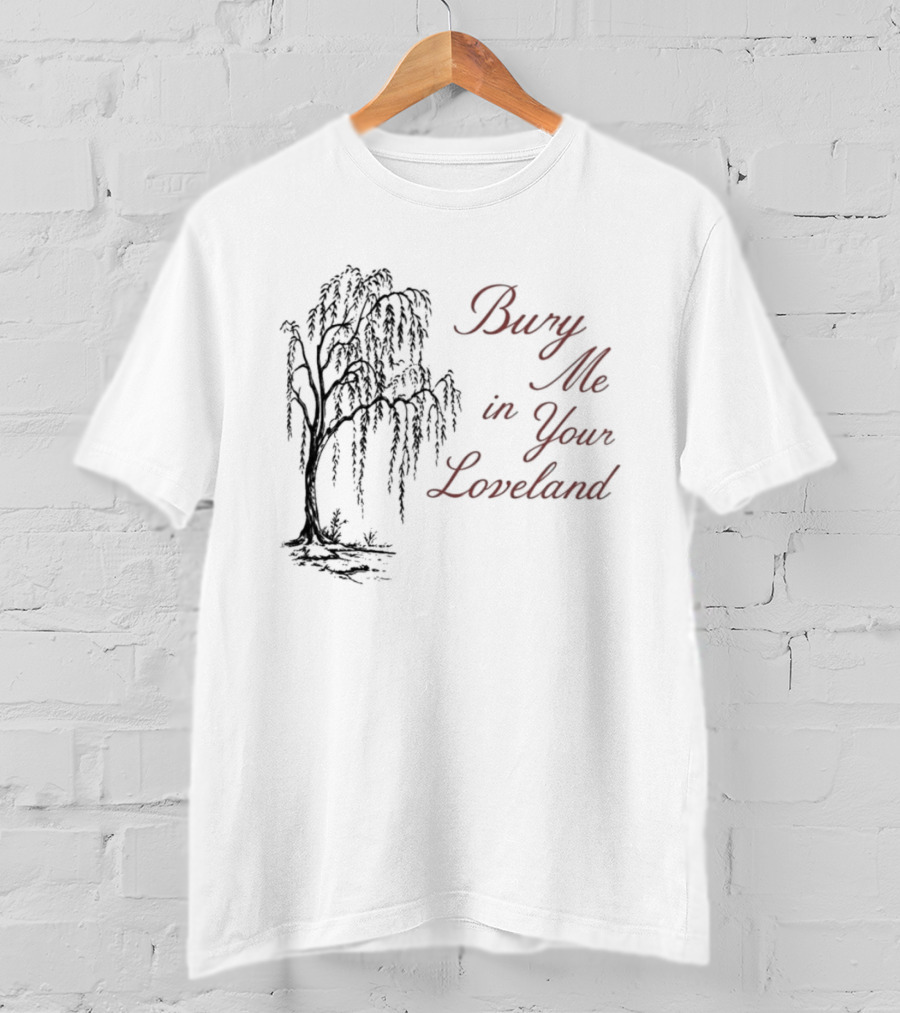Bury Me In Your Loveland Tree T-Shirt