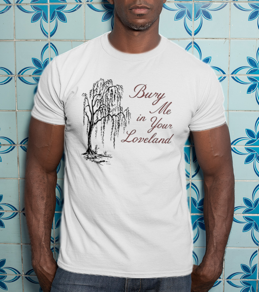 Bury Me In Your Loveland Tree T-Shirt