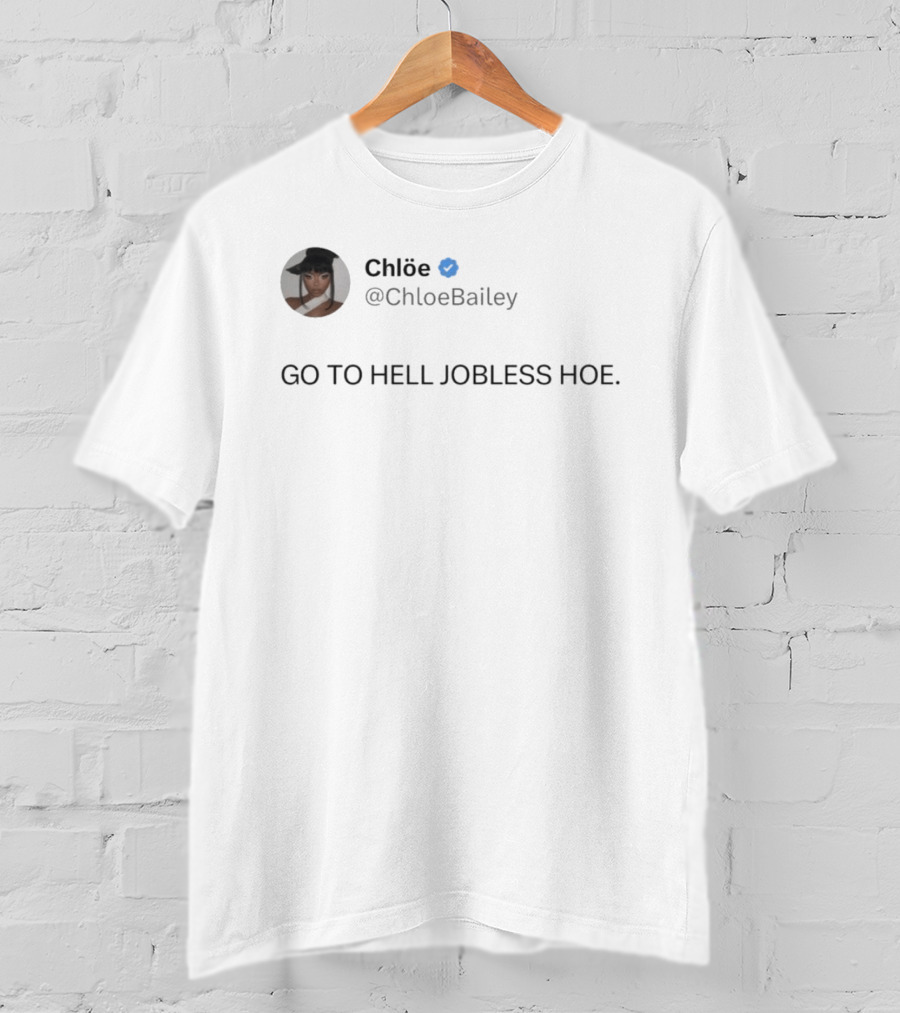 Chlöe @ChloeBailey Go To Hell Jobless Hoe T-Shirt
