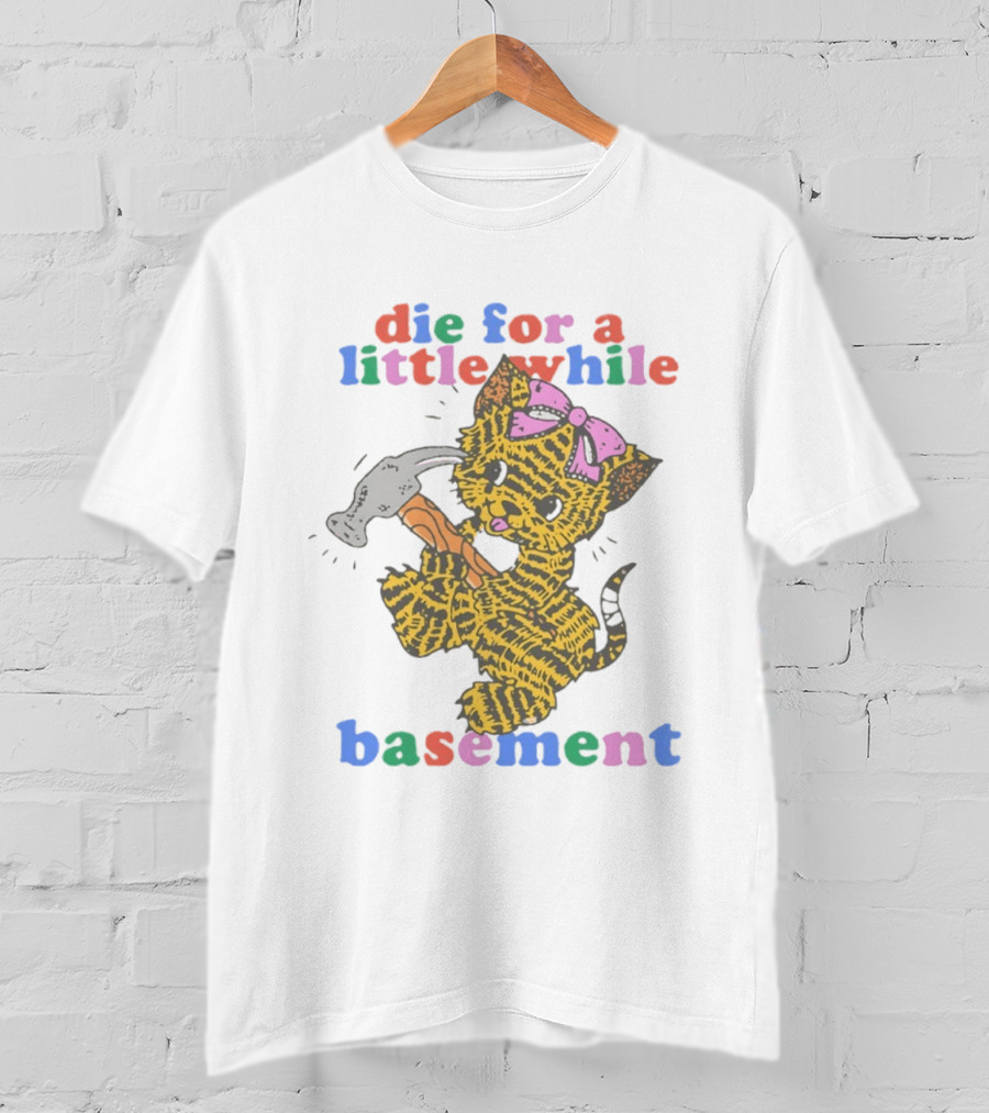 Die For A Little While Basement Cat Hammer Meme T-Shirt