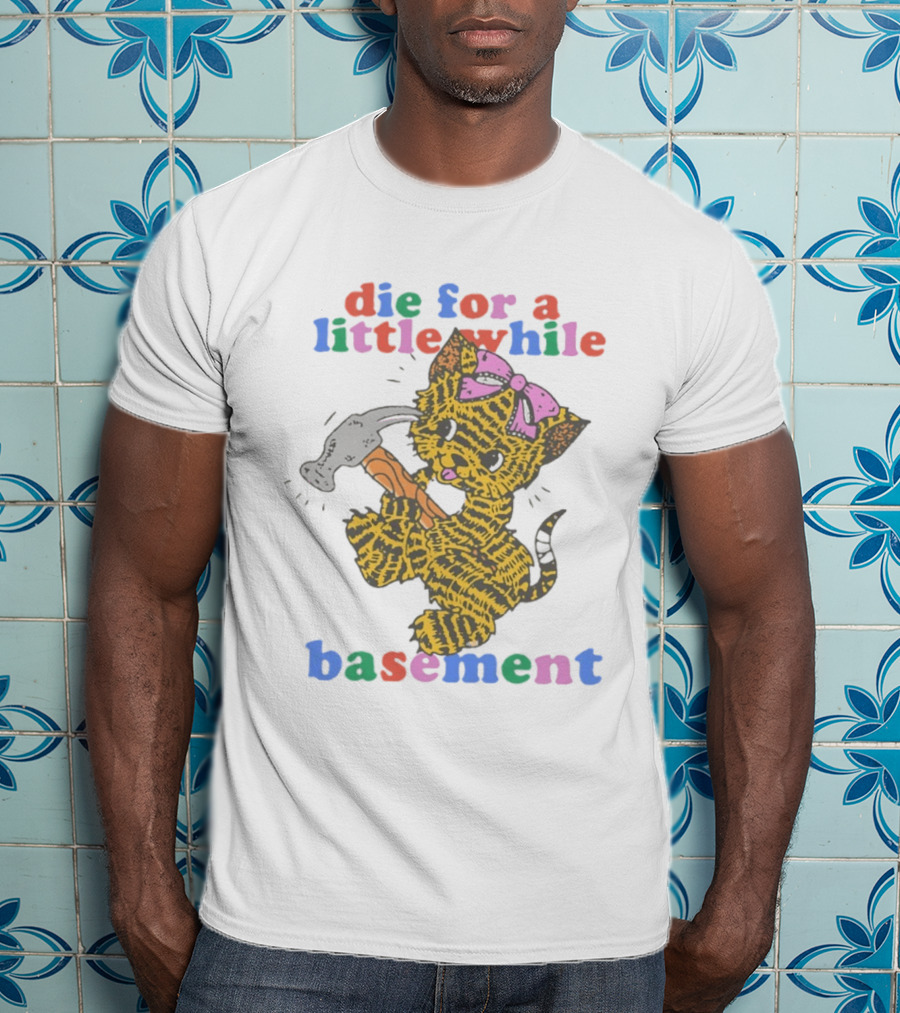 Die For A Little While Basement Cat Hammer Meme T-Shirt