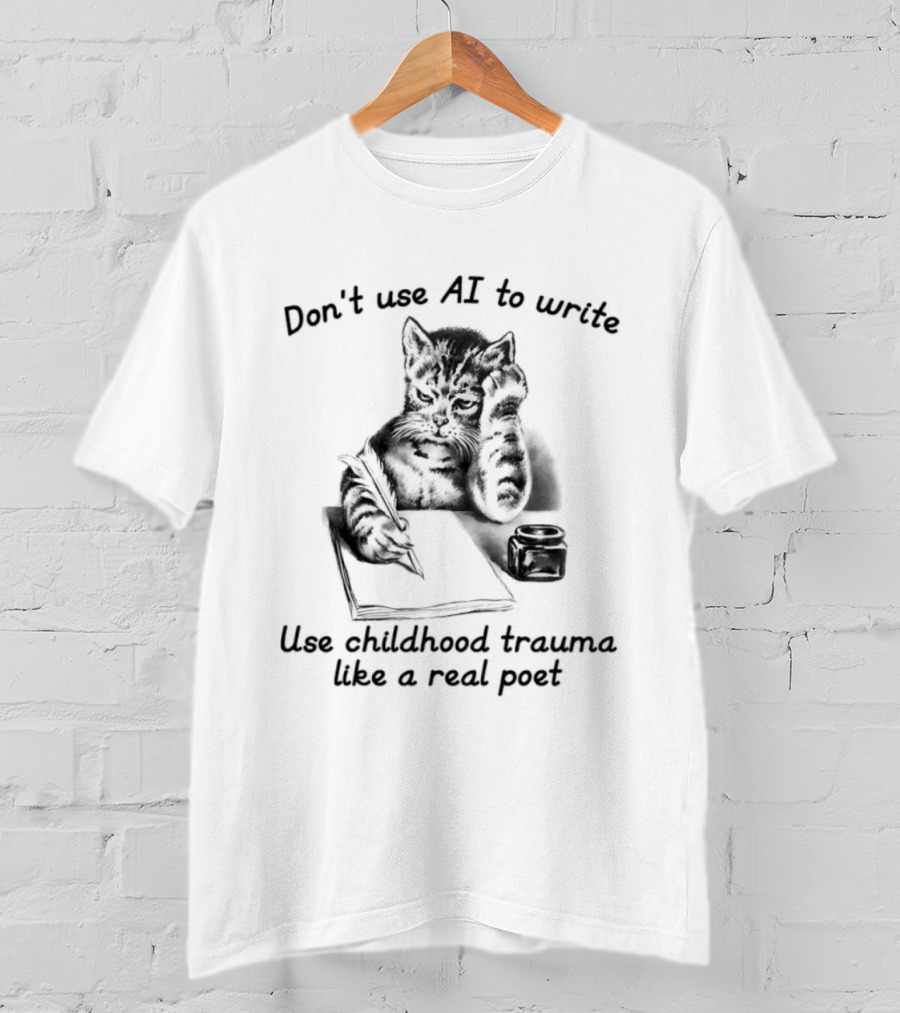Don't Use AI To Write Cat With Notebook Use Childhood Trauma Like A Real Poet T-Shirt
