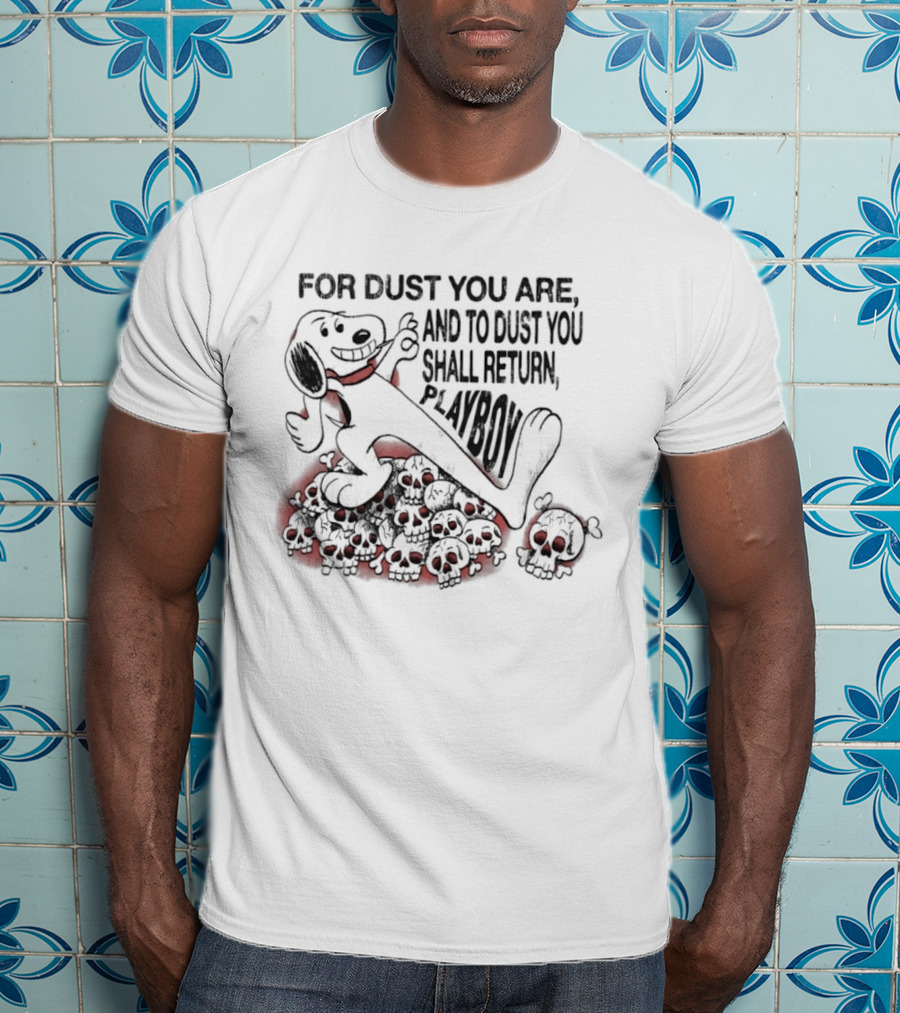 For Dust You Are And To Dust You Shall Return Playboy Snoopy T-Shirt