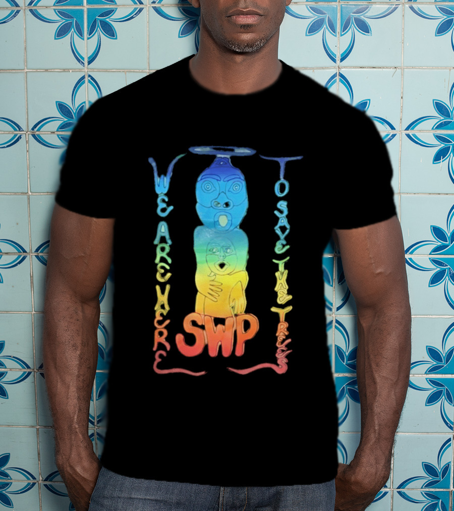 We Are Here To Save The Trees SWP LGBT Rainbow Totem T-Shirt