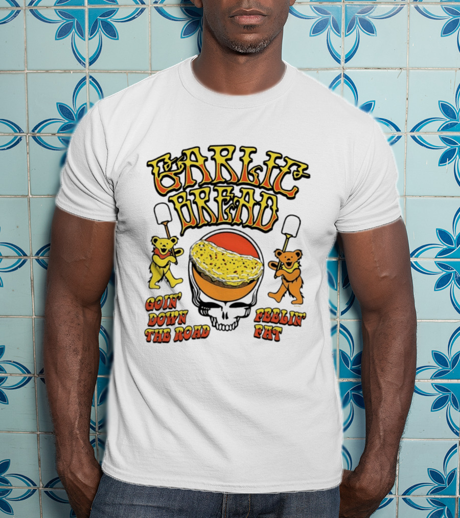 Garlic Bread Goin' Down The Road Feelin' Fat Grateful Dead Bears T-Shirt