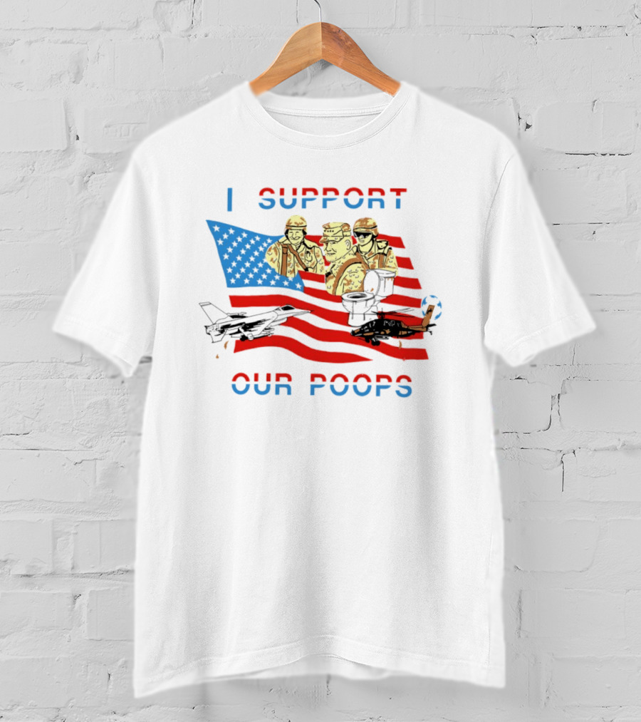 I Support Our Poops American Flag Soldiers And Fighter Jets T-Shirt