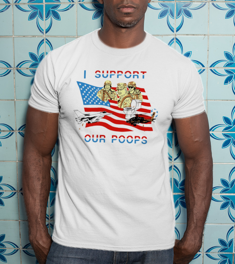 I Support Our Poops American Flag Soldiers And Fighter Jets T-Shirt