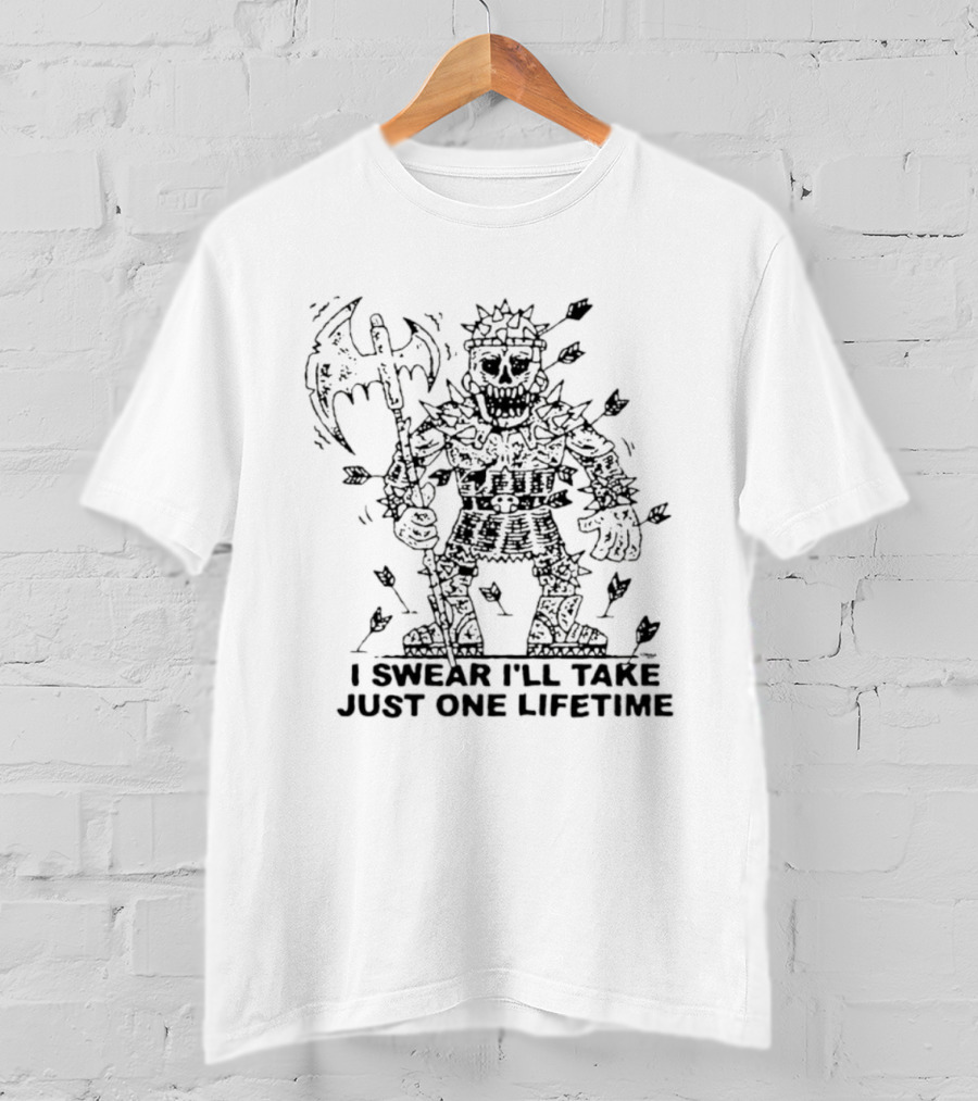 I Swear I'll Take Just One Lifetime Skeleton Warrior Axe Shield Spikes T-Shirt