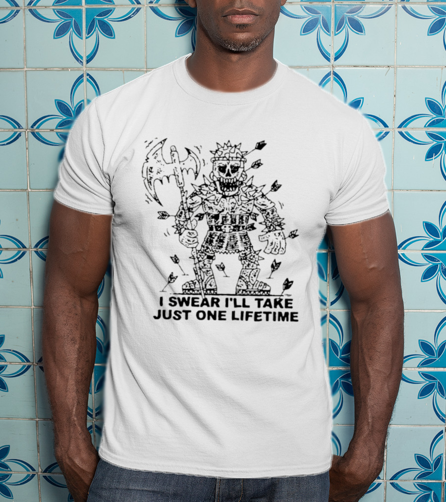 I Swear I'll Take Just One Lifetime Skeleton Warrior Axe Shield Spikes T-Shirt