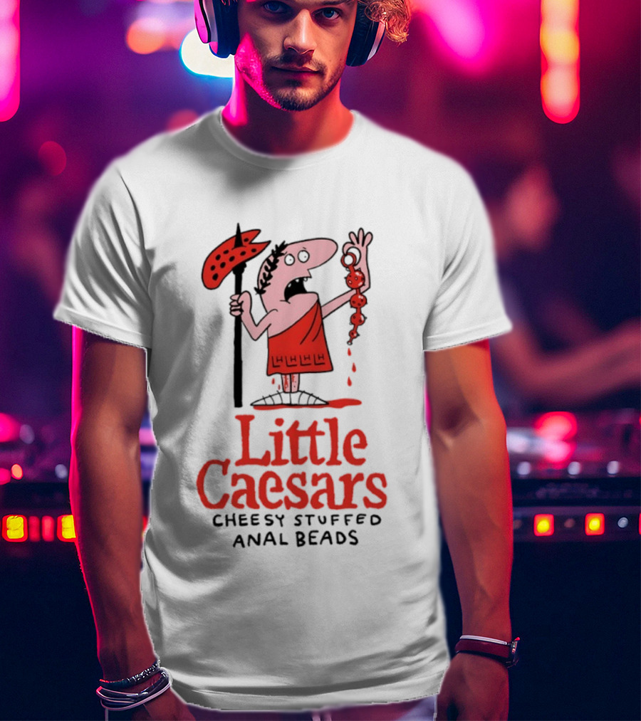 Little Caesars Cheesy Stuffed Anal Beads T-Shirt