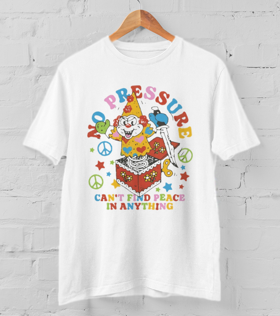No Pressure Can't Find Peace In Anything Clown Jack In The Box Peace T-Shirt
