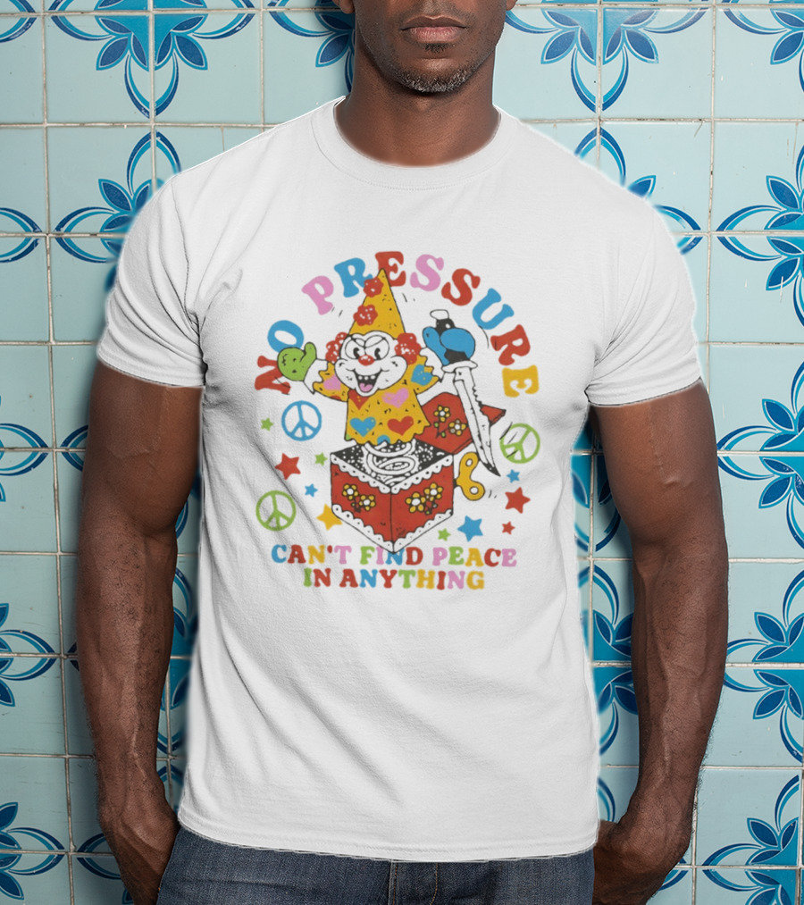 No Pressure Can't Find Peace In Anything Clown Jack In The Box Peace T-Shirt