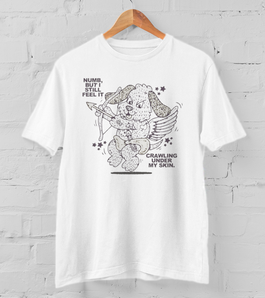 Numb But I Still Feel It Crawling Under My Skin Cupid Dog Bow And Arrow T-Shirt
