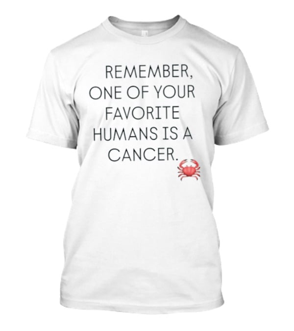 Remember One Of Your Favorite Humans Is A Cancer With Red Crab T-Shirt