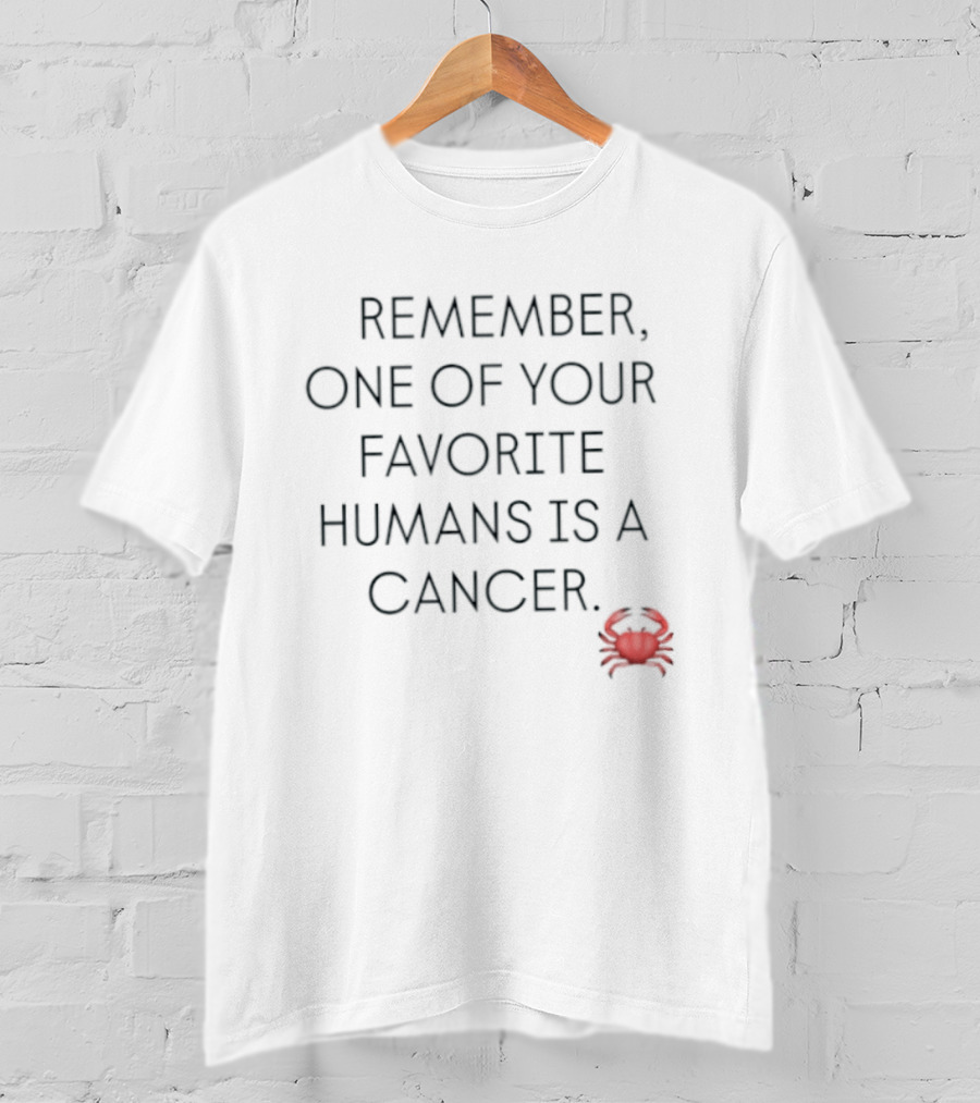 Remember One Of Your Favorite Humans Is A Cancer With Red Crab T-Shirt