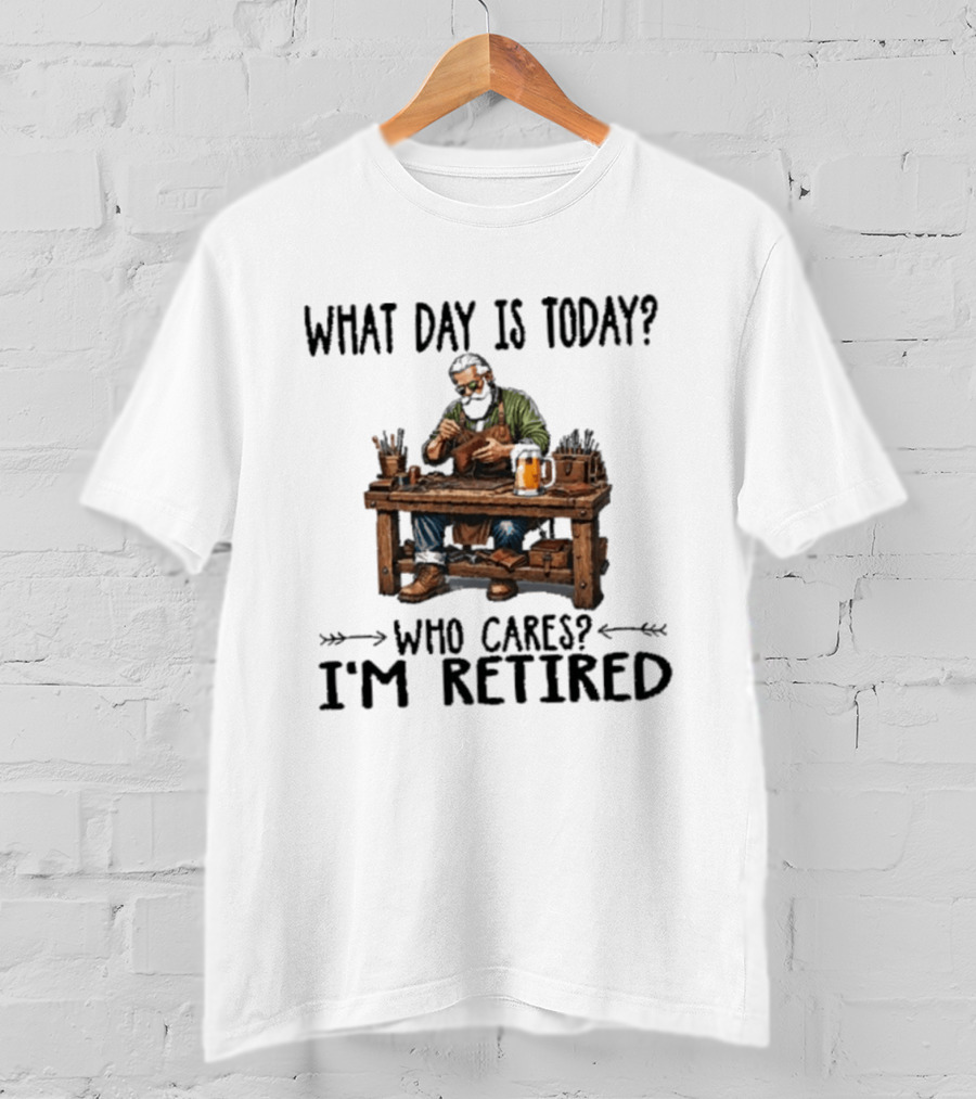 What Day Is Today Who Cares I'm Retired Leatherworking Beer Retirement T-Shirt