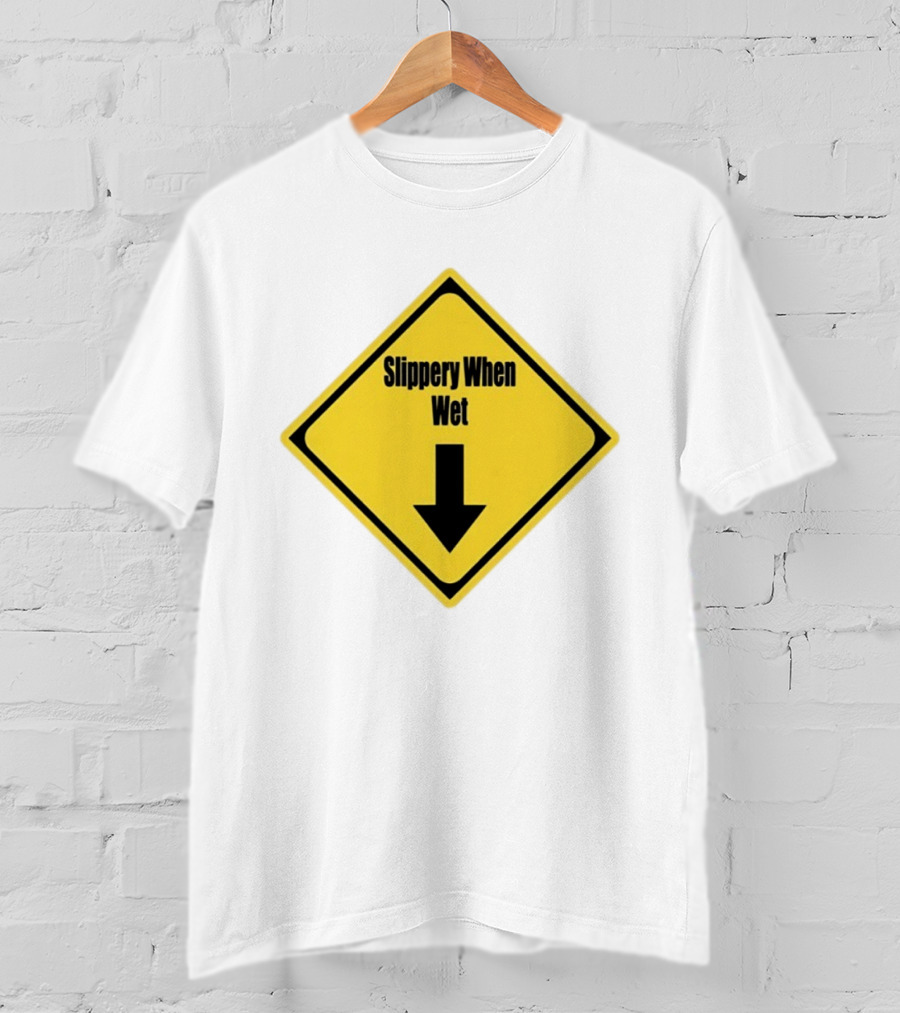 Slippery When Wet Warning Sign Caution Humorous Arrow Down T-Shirt