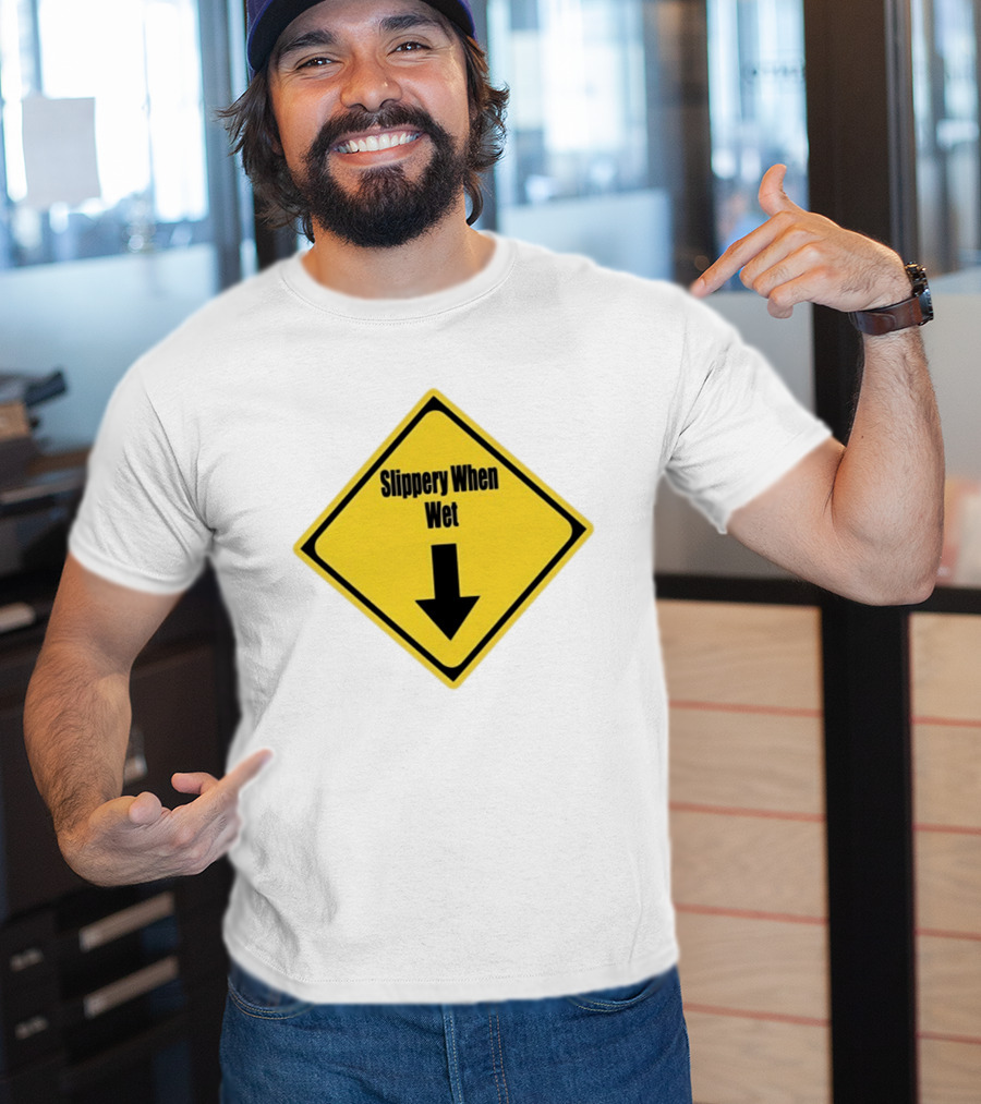 Slippery When Wet Warning Sign Caution Humorous Arrow Down T-Shirt