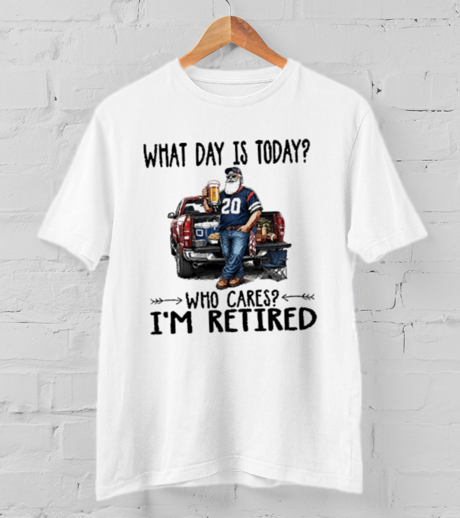 What Day Is Today Who Cares I'm Retired Tailgating Beer Football T-Shirt