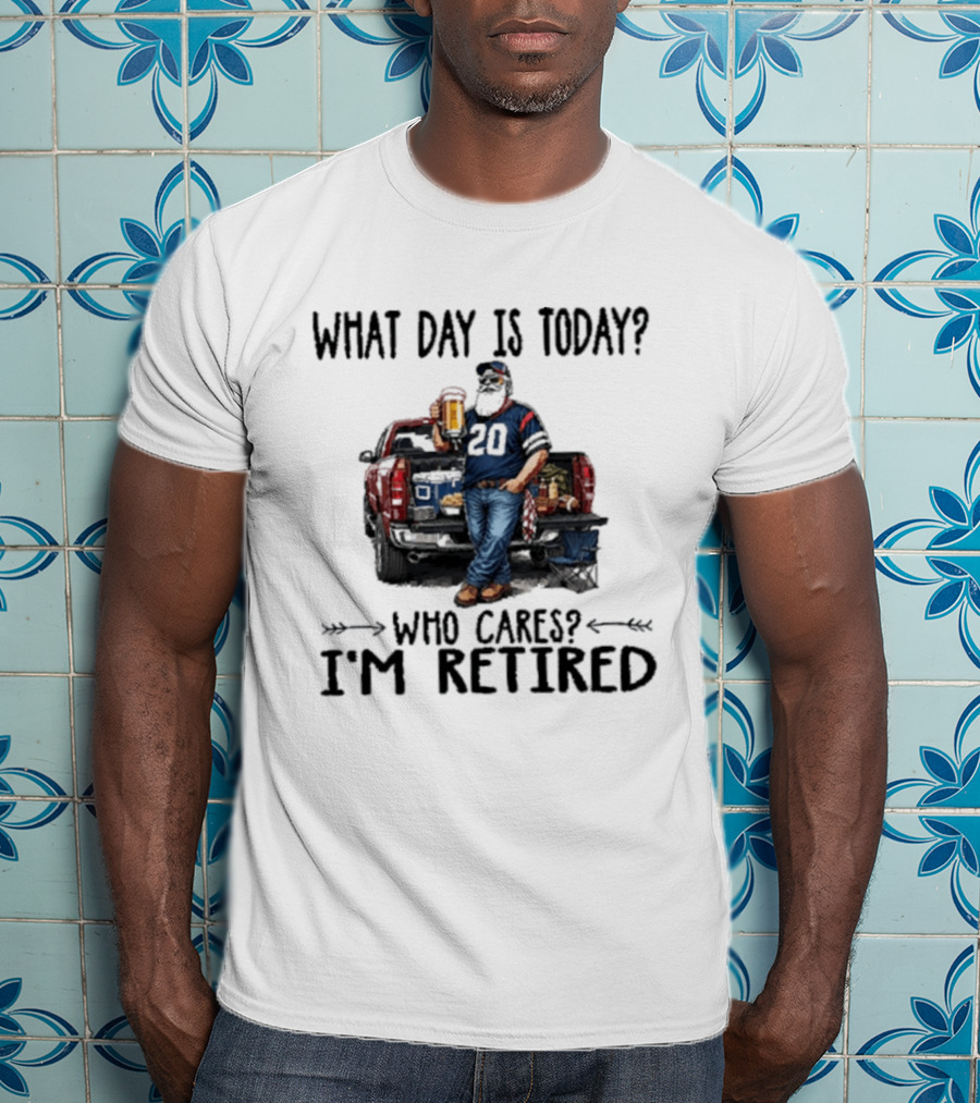 What Day Is Today Who Cares I'm Retired Tailgating Beer Football T-Shirt