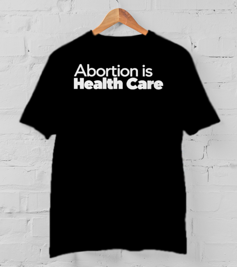 Abortion Is Health Care T-Shirt