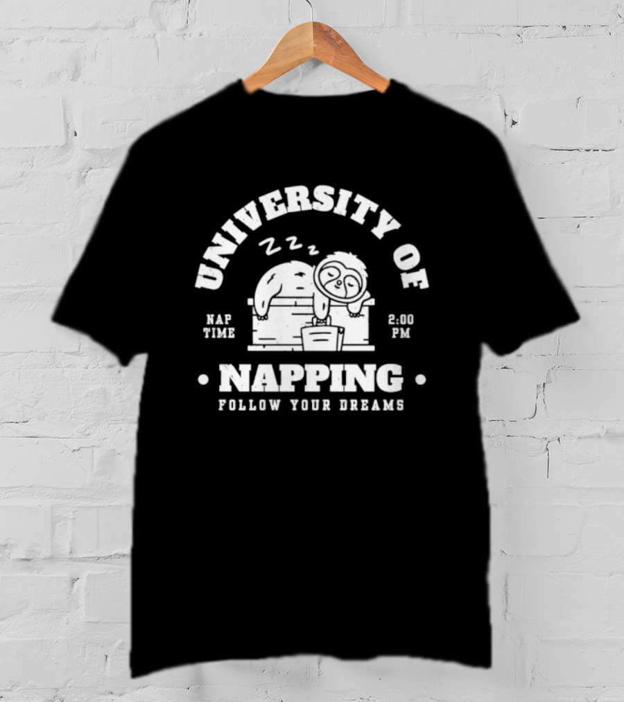 University Of Napping Nap Time 2 00 PM Follow Your Dreams Zzz T-Shirt
