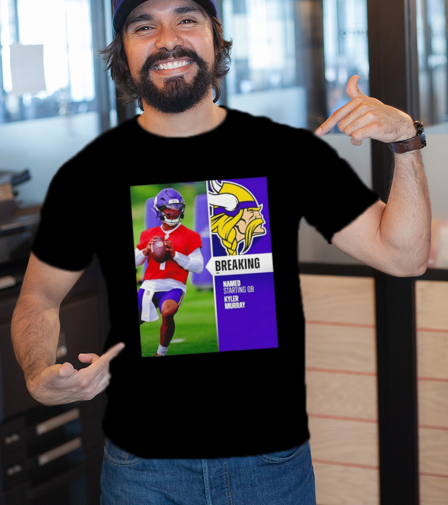 Minnesota Vikings Breaking News Named Starting QB Kyler Murray T-Shirt